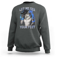 Funny Alpha Wolf Ironic Meme Sweatshirt Let Me See Your Feet