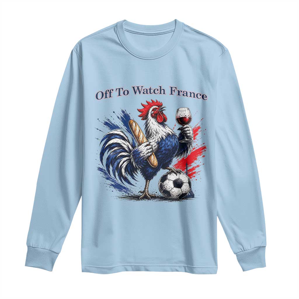 Funny French Rooster Soccer Fan Long Sleeve Shirt Off To Watch France