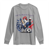 Funny French Rooster Soccer Fan Long Sleeve Shirt Off To Watch France