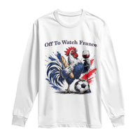 Funny French Rooster Soccer Fan Long Sleeve Shirt Off To Watch France