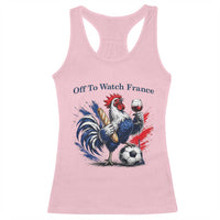 Funny French Rooster Soccer Fan Racerback Tank Top Off To Watch France