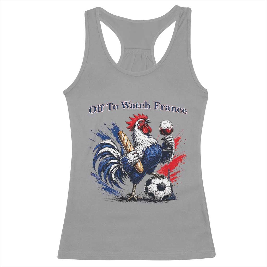 Funny French Rooster Soccer Fan Racerback Tank Top Off To Watch France
