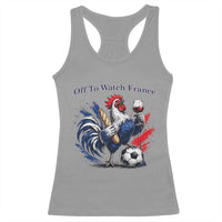Funny French Rooster Soccer Fan Racerback Tank Top Off To Watch France
