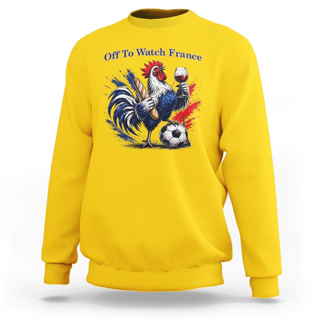 Funny French Rooster Soccer Fan Sweatshirt Off To Watch France