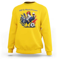 Funny French Rooster Soccer Fan Sweatshirt Off To Watch France