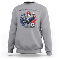 Funny French Rooster Soccer Fan Sweatshirt Off To Watch France