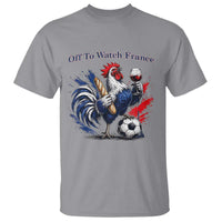 Funny French Rooster Soccer Fan T Shirt Off To Watch France