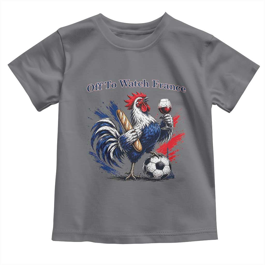 Funny French Rooster Soccer Fan Toddler T Shirt Off To Watch France
