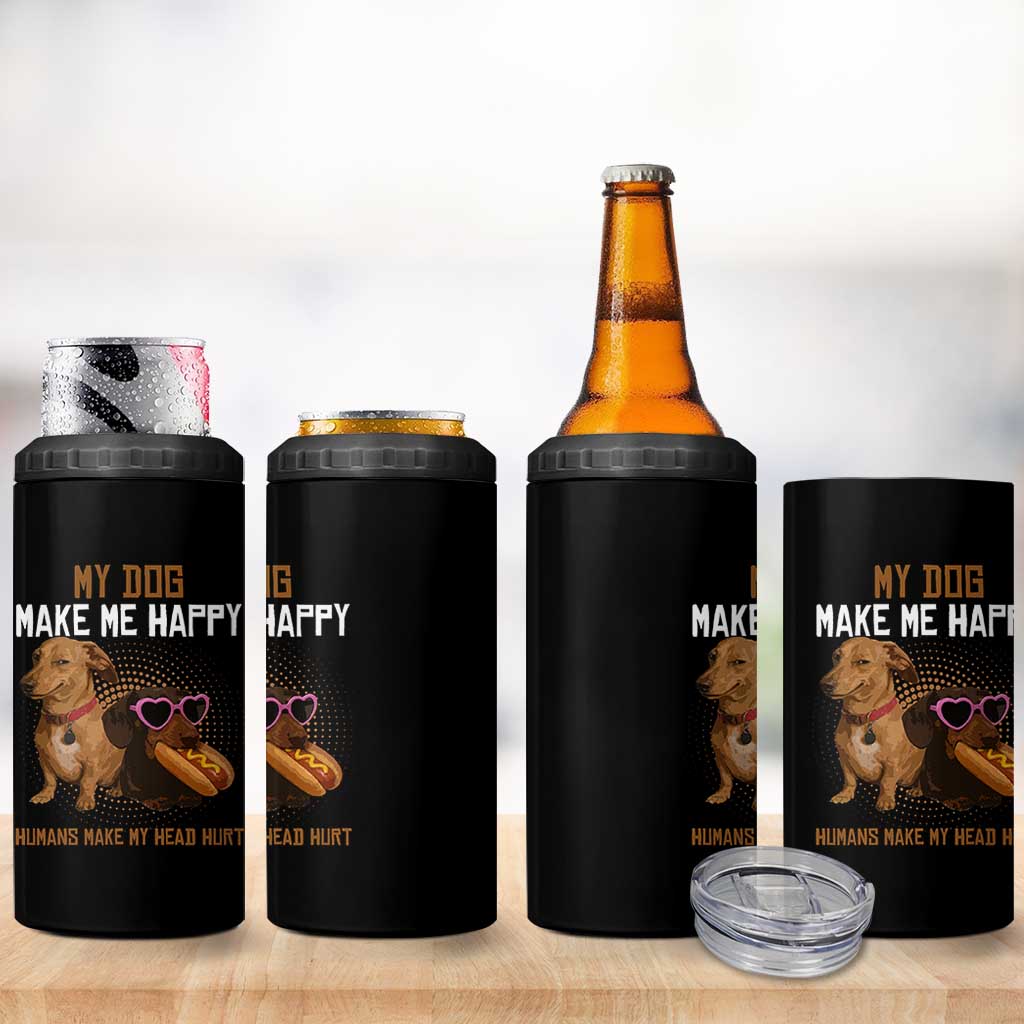 Funny Dachshund Dog Meme 4 in 1 Can Cooler Tumbler My Dog Make Me Happy