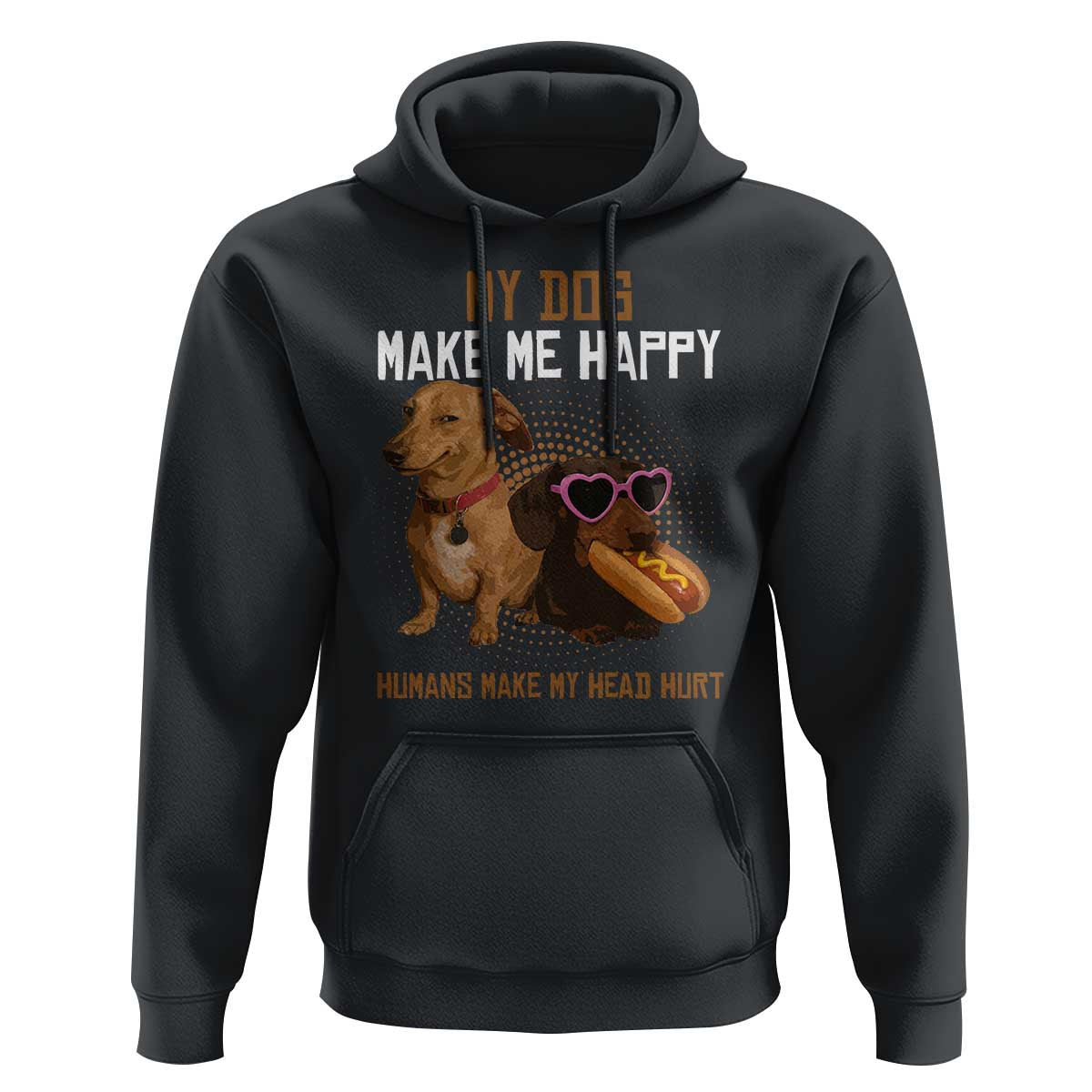 Funny Dachshund Dog Meme Hoodie My Dog Make Me Happy - Wonder Print Shop
