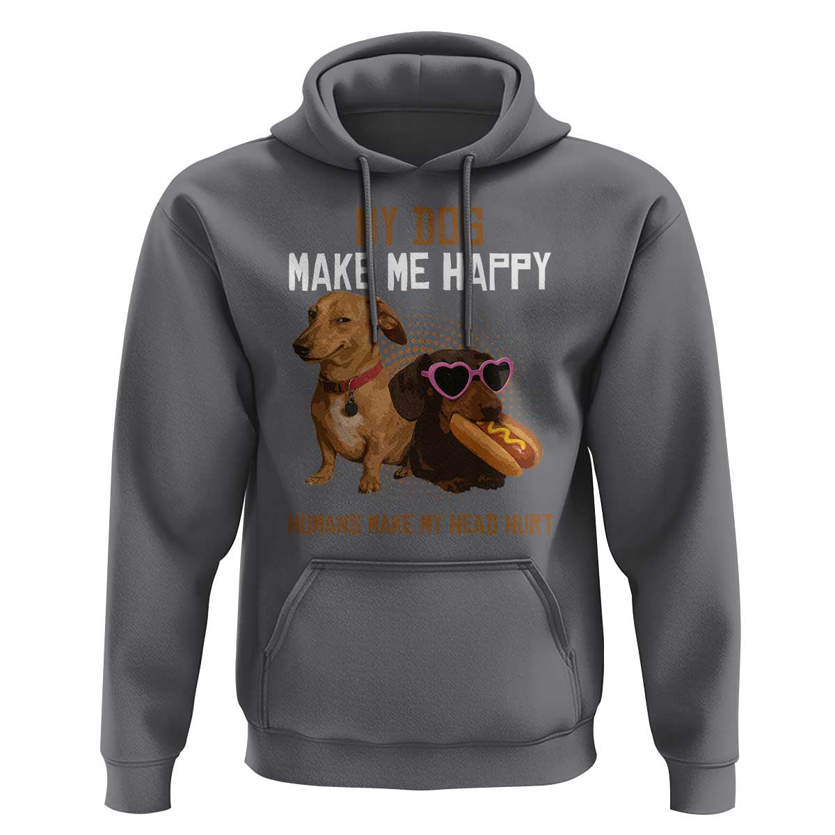 Funny Dachshund Dog Meme Hoodie My Dog Make Me Happy - Wonder Print Shop
