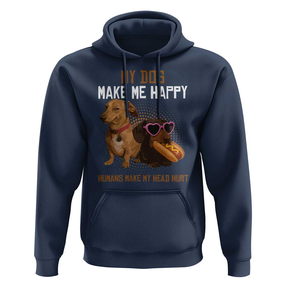Funny Dachshund Dog Meme Hoodie My Dog Make Me Happy - Wonder Print Shop