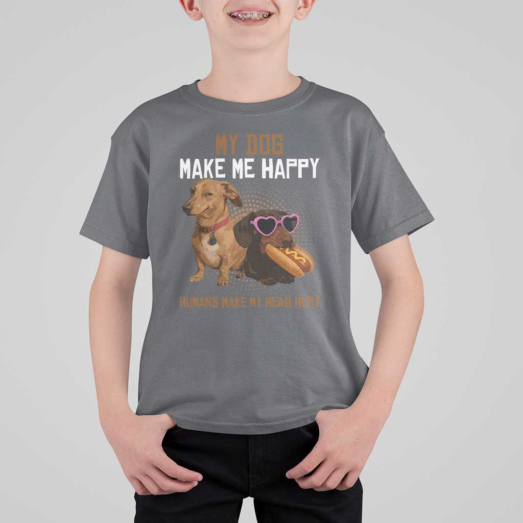 Funny Dachshund Dog Meme T Shirt For Kid My Dog Make Me Happy - Wonder Print Shop