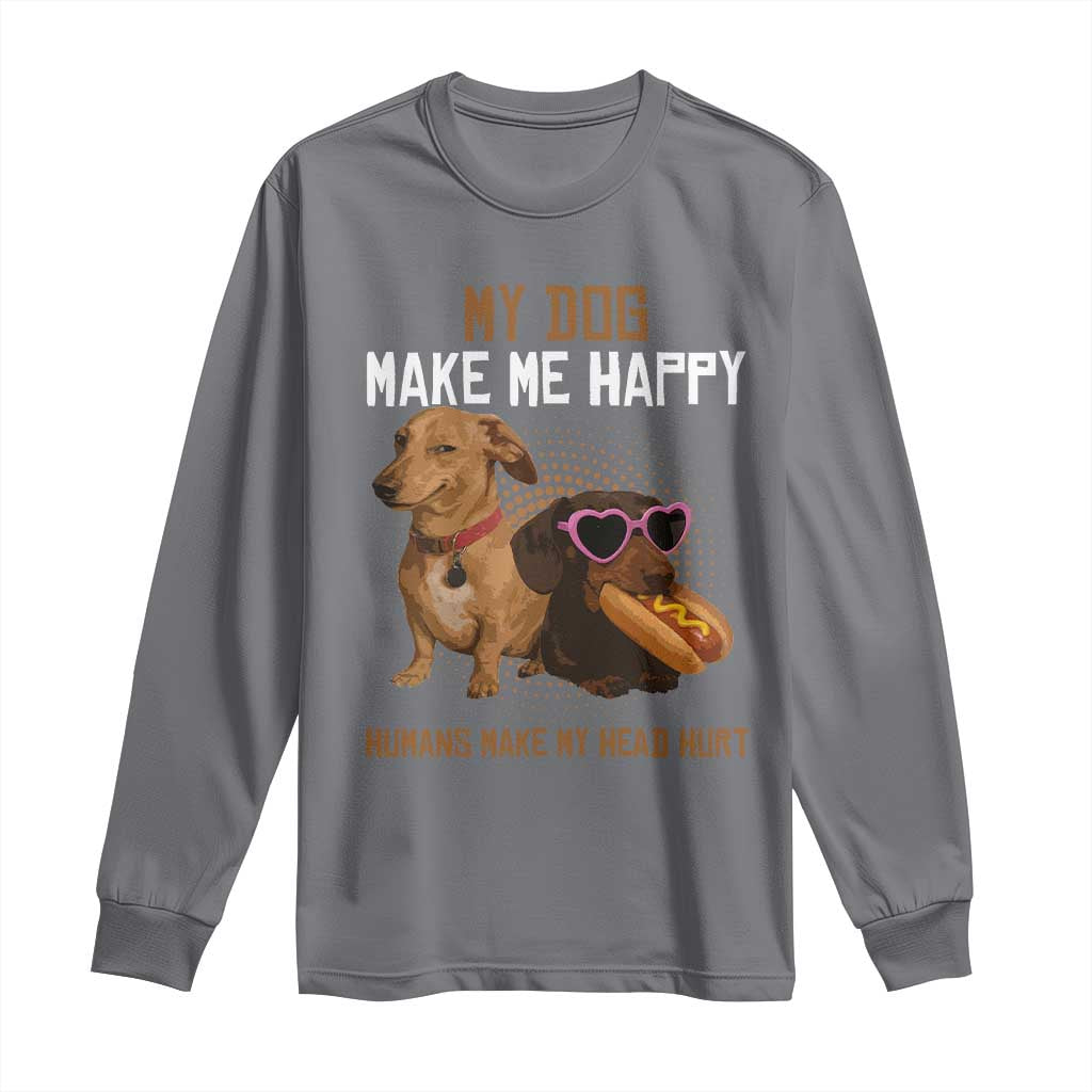 Funny Dachshund Dog Meme Long Sleeve Shirt My Dog Make Me Happy - Wonder Print Shop