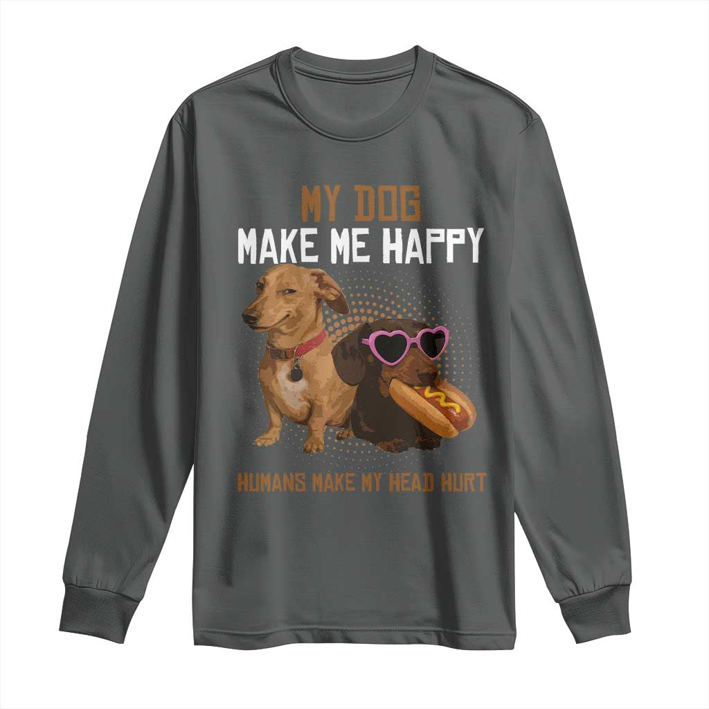 Funny Dachshund Dog Meme Long Sleeve Shirt My Dog Make Me Happy - Wonder Print Shop