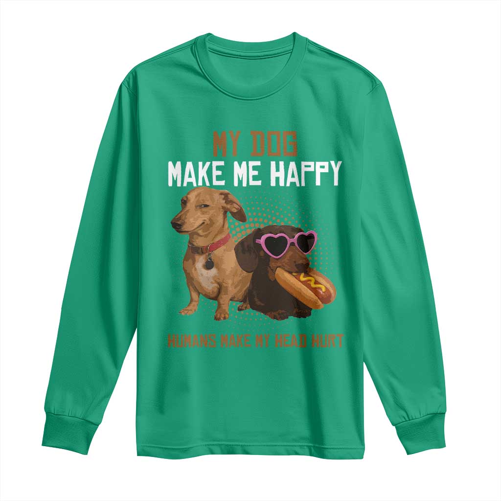 Funny Dachshund Dog Meme Long Sleeve Shirt My Dog Make Me Happy - Wonder Print Shop