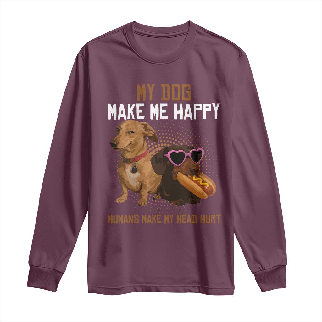 Funny Dachshund Dog Meme Long Sleeve Shirt My Dog Make Me Happy - Wonder Print Shop