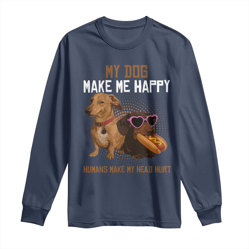 Funny Dachshund Dog Meme Long Sleeve Shirt My Dog Make Me Happy - Wonder Print Shop