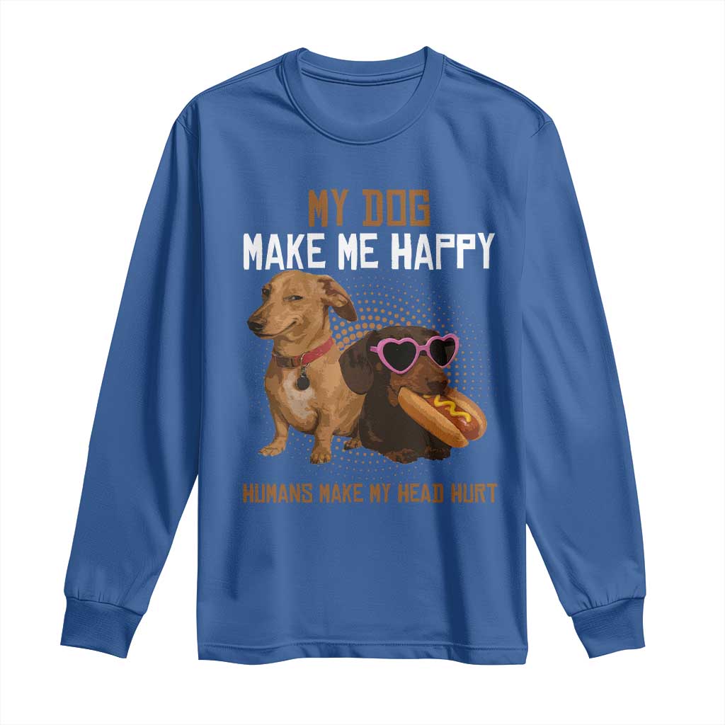 Funny Dachshund Dog Meme Long Sleeve Shirt My Dog Make Me Happy - Wonder Print Shop