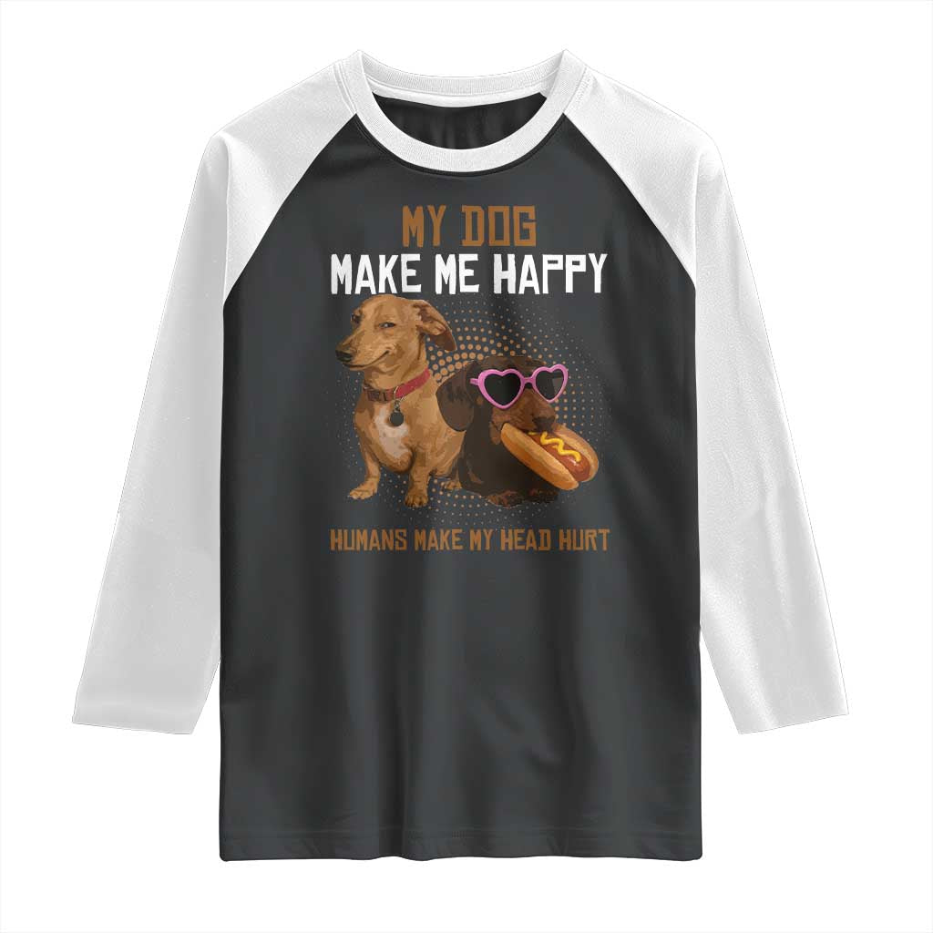 Funny Dachshund Dog Meme Raglan Shirt My Dog Make Me Happy - Wonder Print Shop