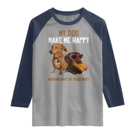 Funny Dachshund Dog Meme Raglan Shirt My Dog Make Me Happy - Wonder Print Shop