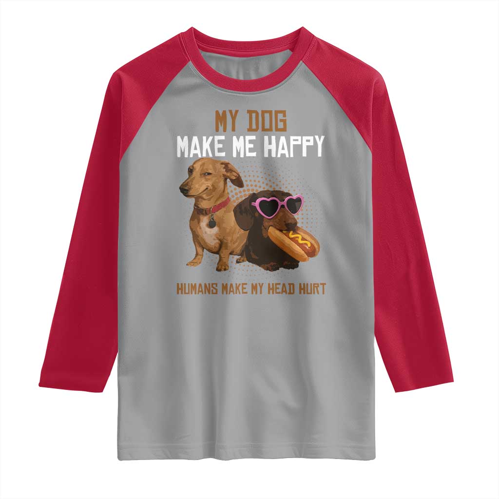Funny Dachshund Dog Meme Raglan Shirt My Dog Make Me Happy - Wonder Print Shop