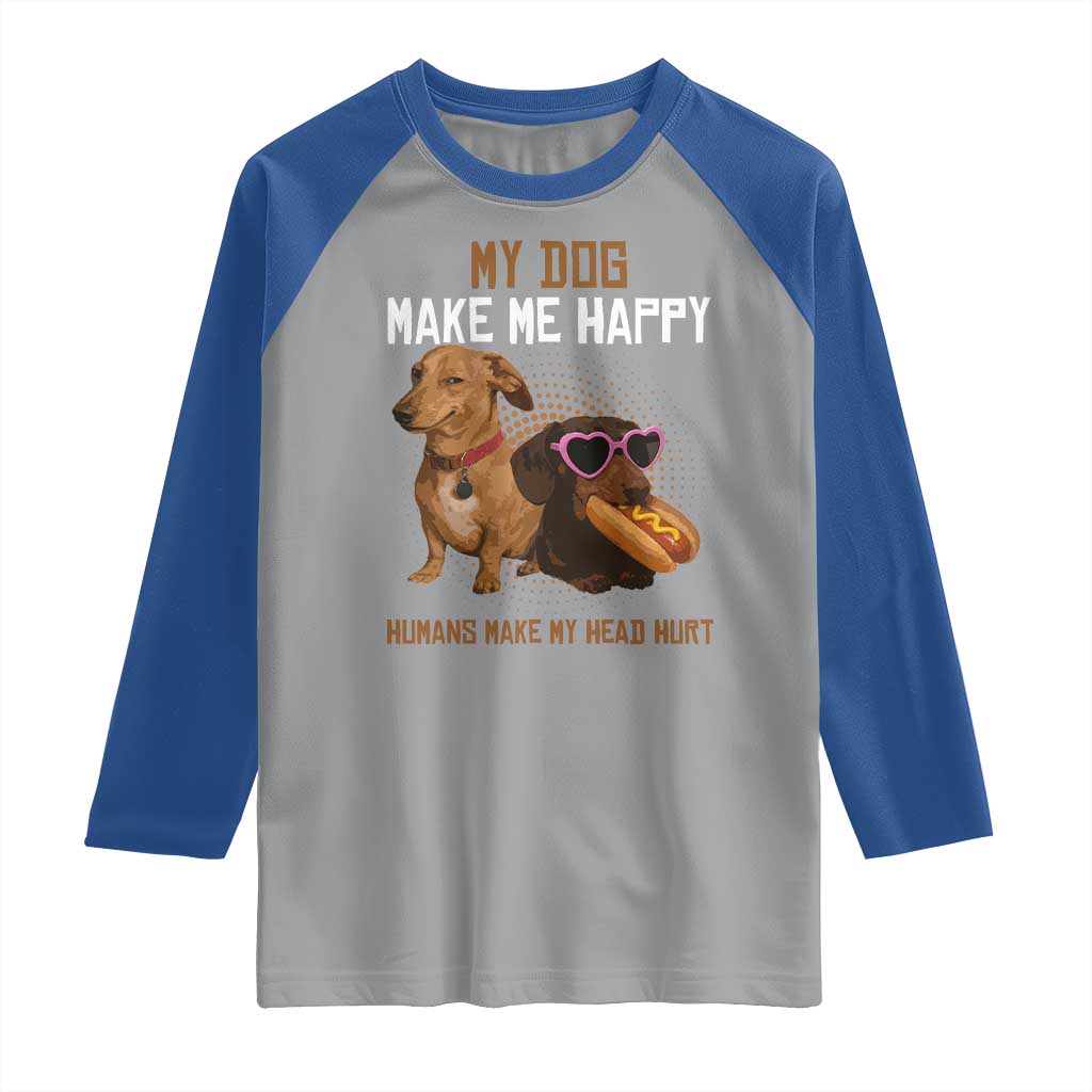Funny Dachshund Dog Meme Raglan Shirt My Dog Make Me Happy - Wonder Print Shop