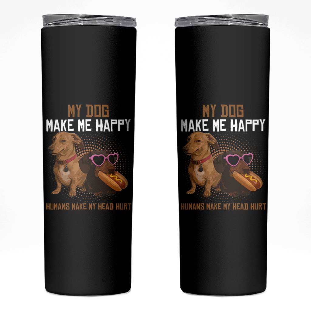 Funny Dachshund Dog Meme Skinny Tumbler My Dog Make Me Happy