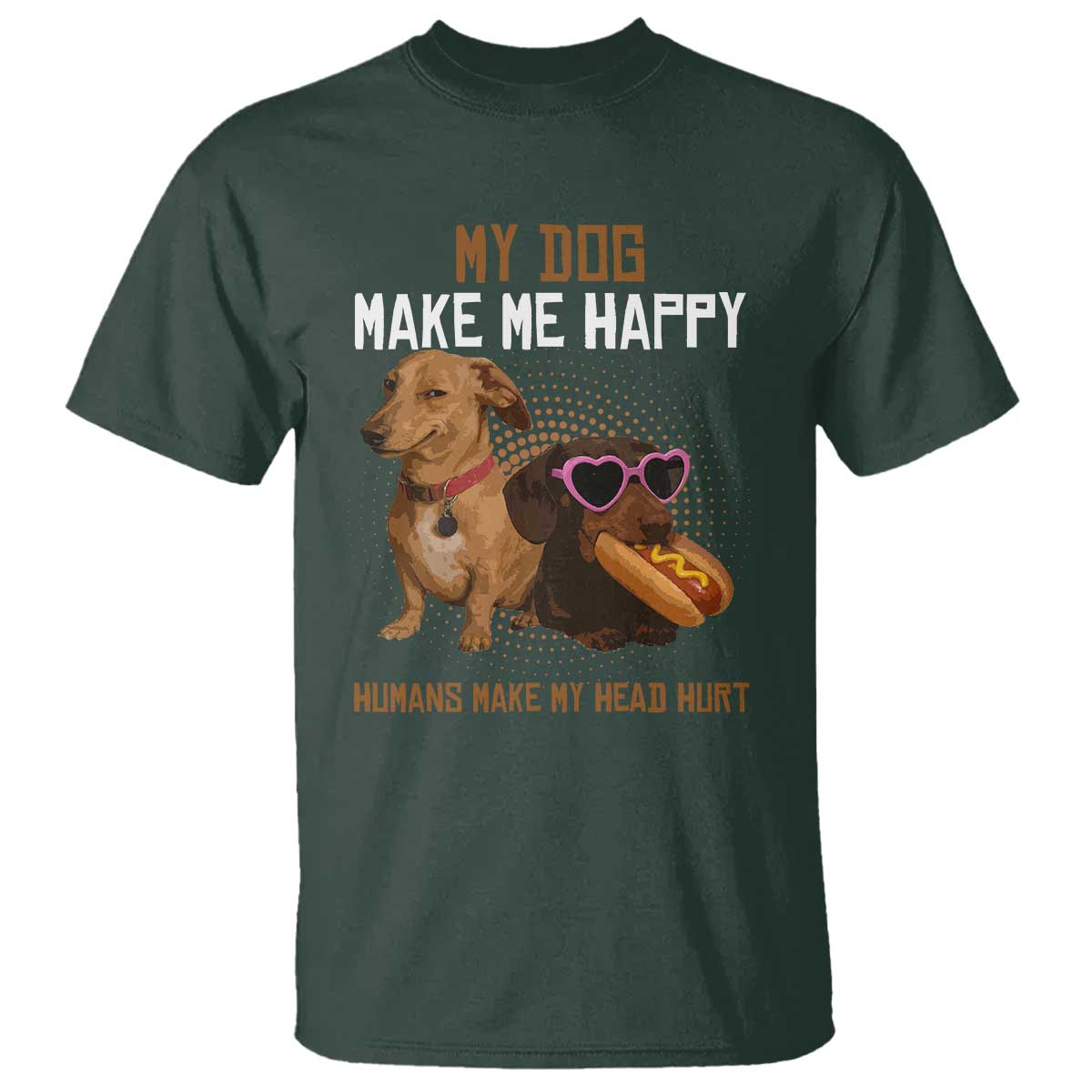 Funny Dachshund Dog Meme T Shirt My Dog Make Me Happy - Wonder Print Shop