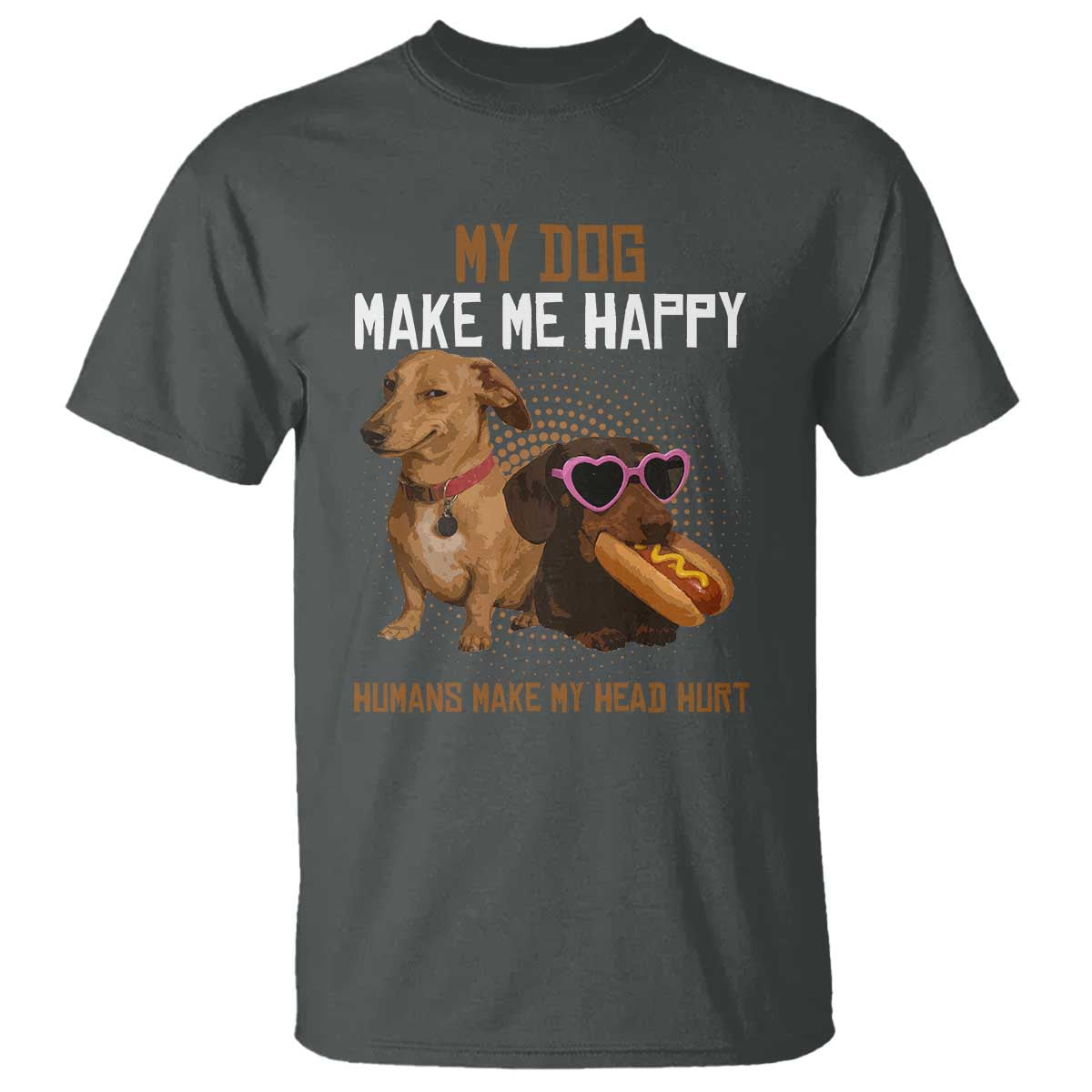 Funny Dachshund Dog Meme T Shirt My Dog Make Me Happy - Wonder Print Shop