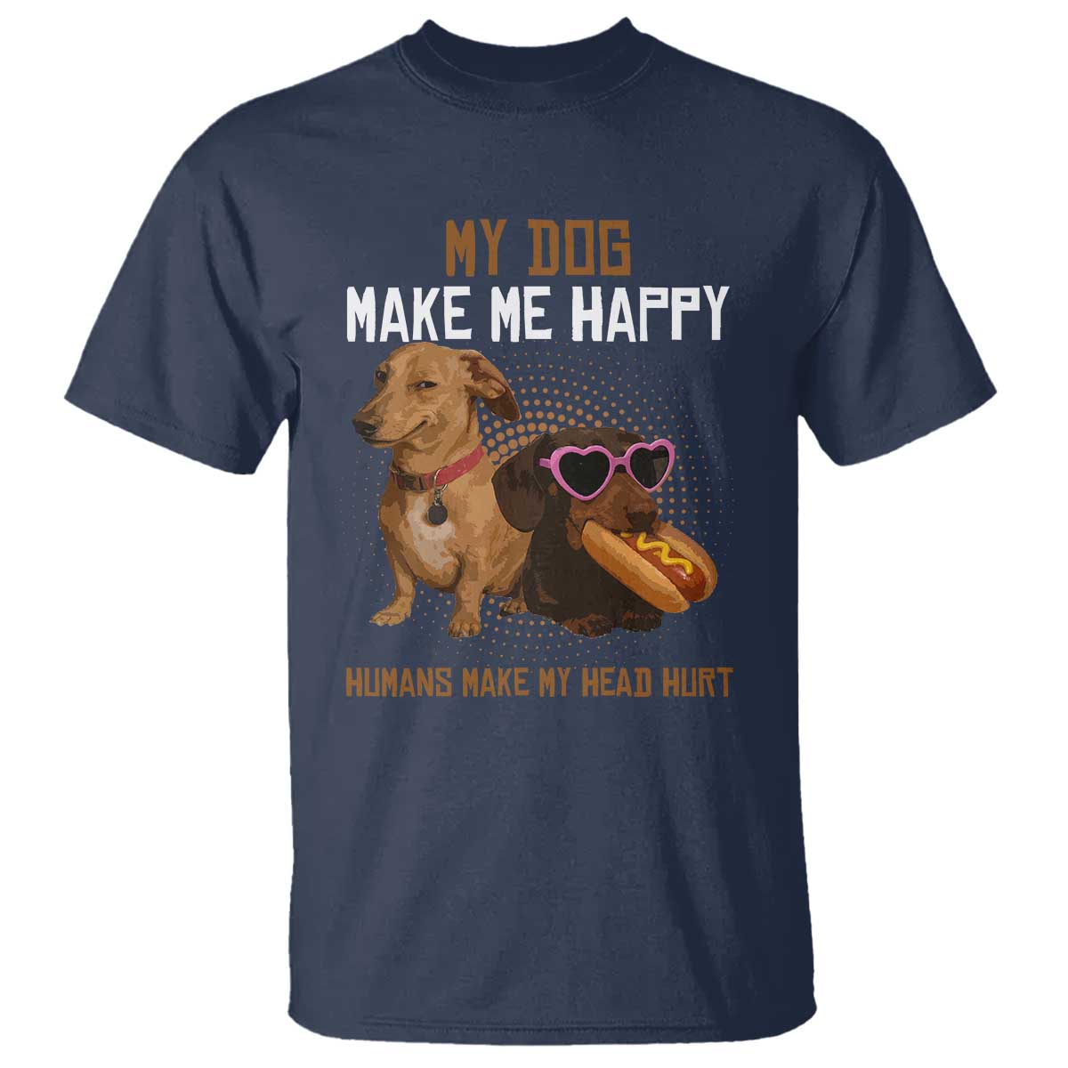 Funny Dachshund Dog Meme T Shirt My Dog Make Me Happy - Wonder Print Shop