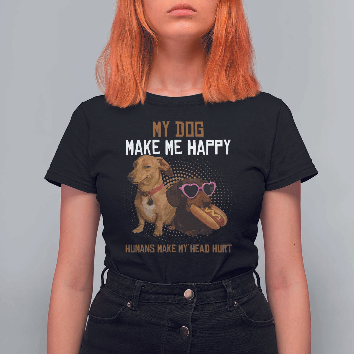 Funny Dachshund Dog Meme T Shirt For Women My Dog Make Me Happy - Wonder Print Shop