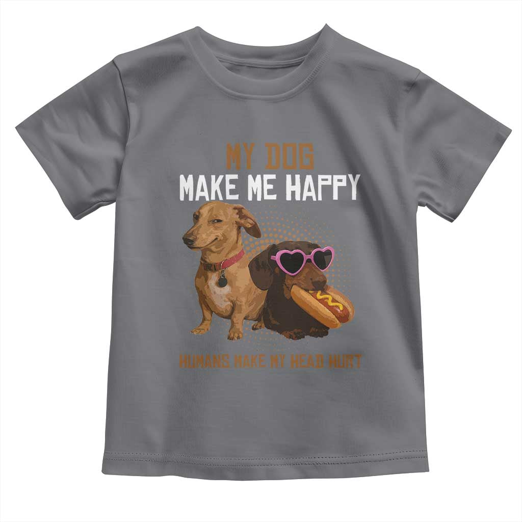 Funny Dachshund Dog Meme Toddler T Shirt My Dog Make Me Happy - Wonder Print Shop