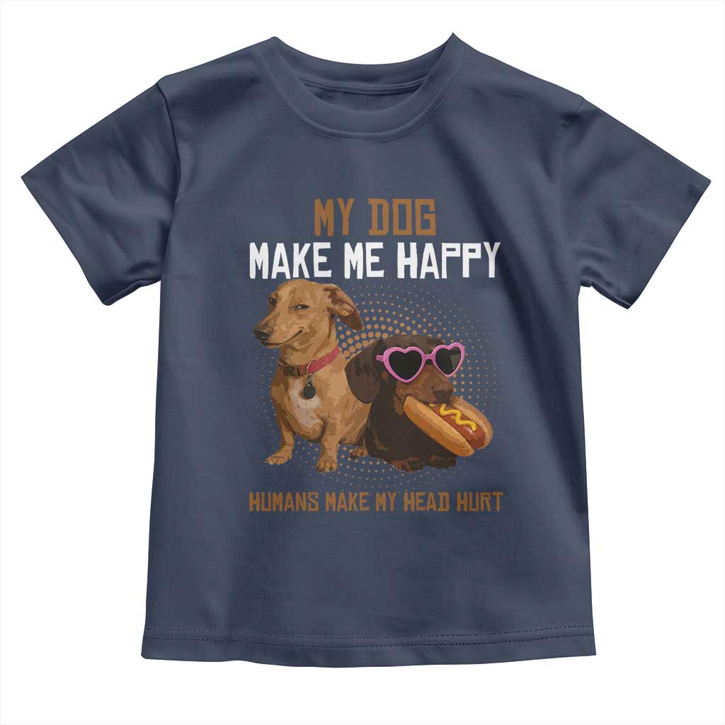 Funny Dachshund Dog Meme Toddler T Shirt My Dog Make Me Happy - Wonder Print Shop