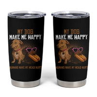 Funny Dachshund Dog Meme Tumbler Cup My Dog Make Me Happy