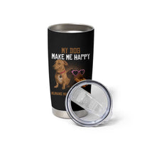 Funny Dachshund Dog Meme Tumbler Cup My Dog Make Me Happy