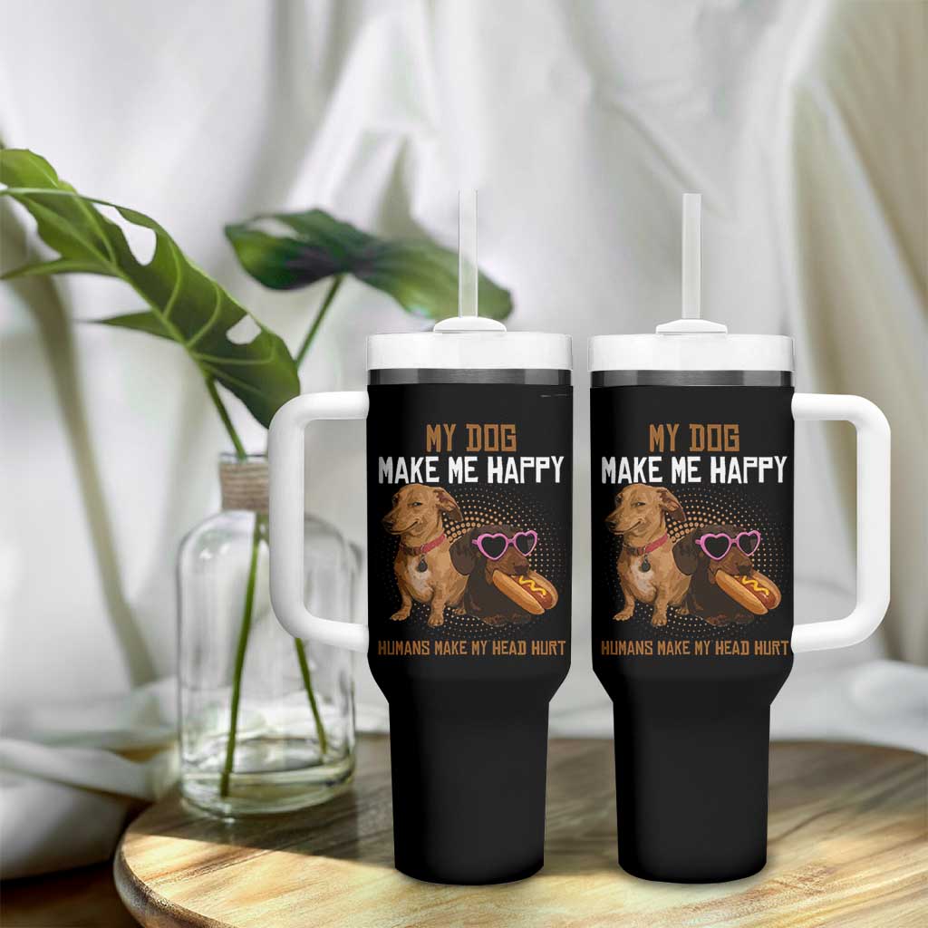 Funny Dachshund Dog Meme Tumbler With Handle My Dog Make Me Happy