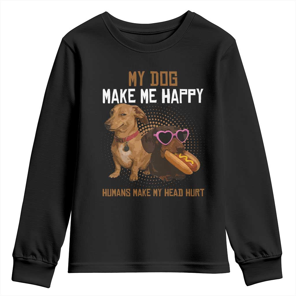 Funny Dachshund Dog Meme Youth Sweatshirt My Dog Make Me Happy - Wonder Print Shop