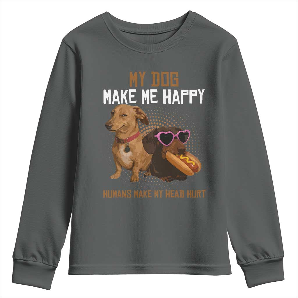 Funny Dachshund Dog Meme Youth Sweatshirt My Dog Make Me Happy - Wonder Print Shop