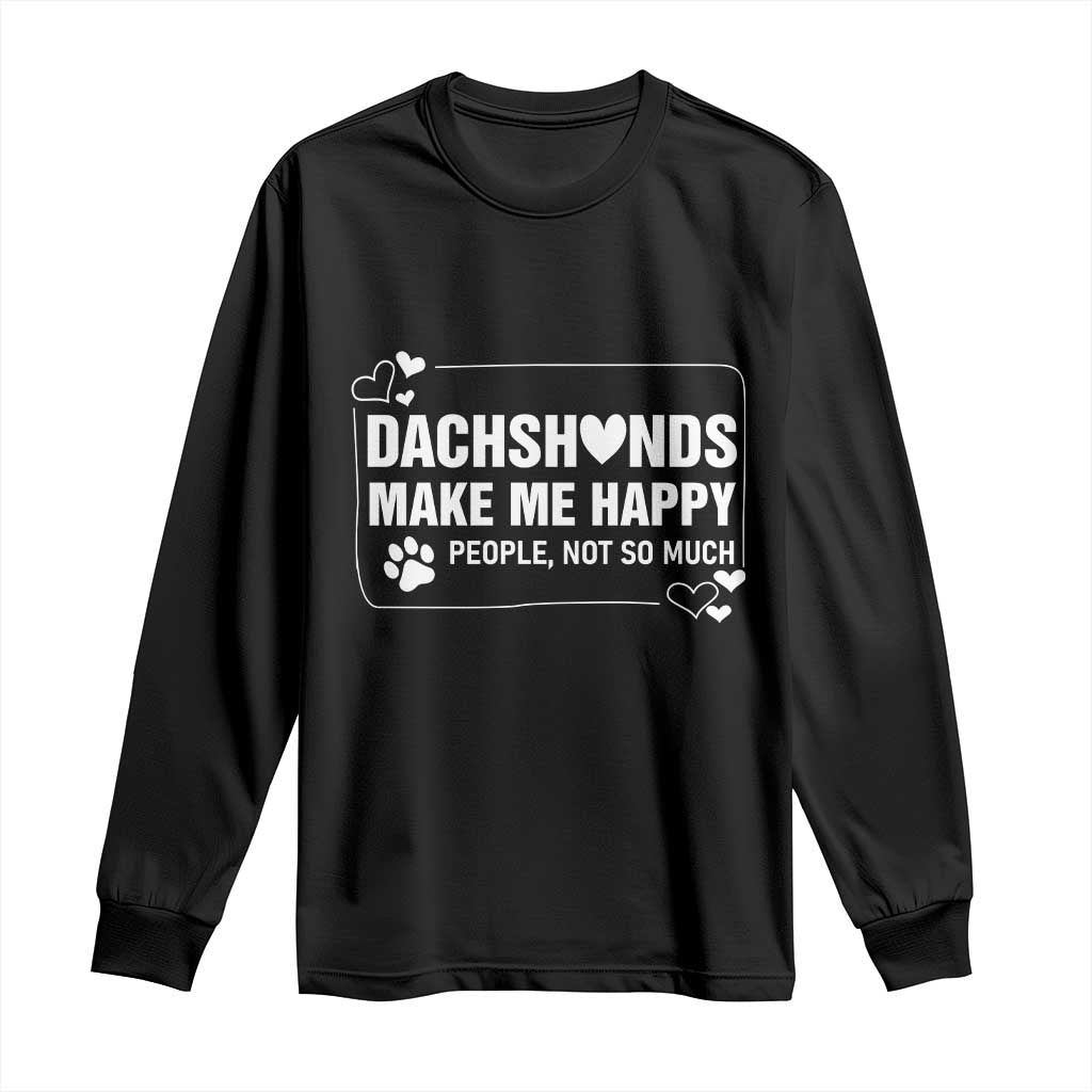 Dog Lover Long Sleeve Shirt Dachshunds Make Me Happy Quote - Wonder Print Shop