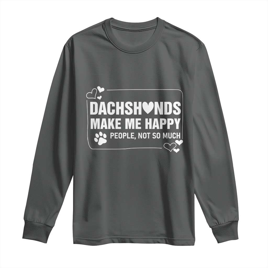 Dog Lover Long Sleeve Shirt Dachshunds Make Me Happy Quote - Wonder Print Shop
