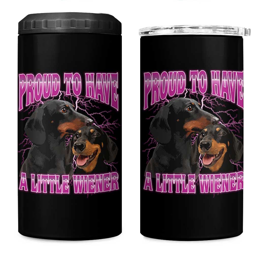 Funny Dachshund Dog Meme 4 in 1 Can Cooler Tumbler Proud To Have A Little Wiener