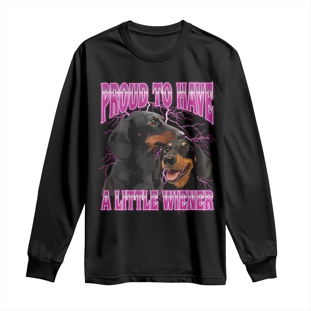 Funny Dachshund Dog Meme Long Sleeve Shirt Proud To Have A Little Wiener - Wonder Print Shop