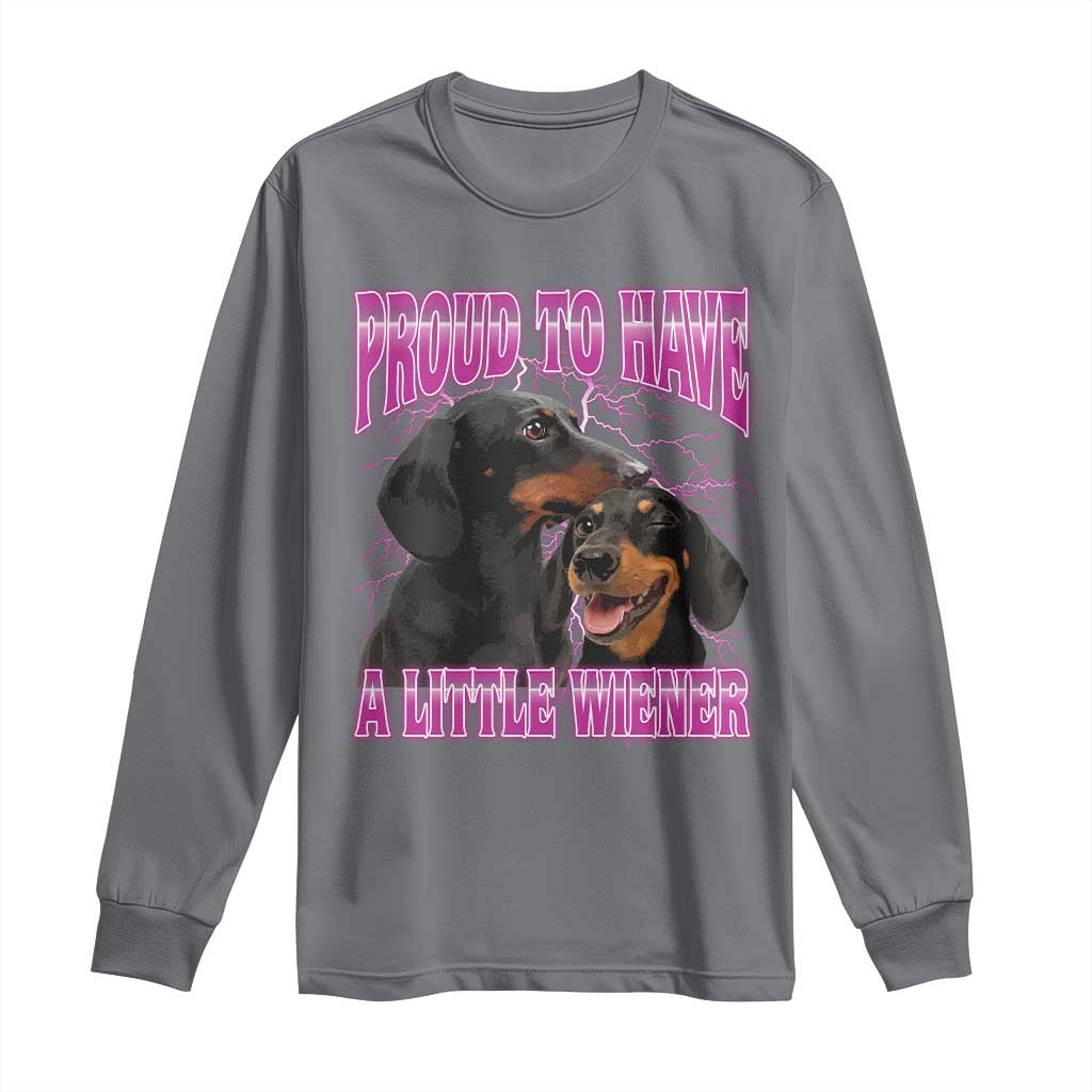 Funny Dachshund Dog Meme Long Sleeve Shirt Proud To Have A Little Wiener - Wonder Print Shop