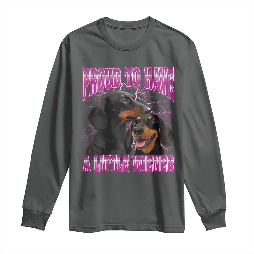 Funny Dachshund Dog Meme Long Sleeve Shirt Proud To Have A Little Wiener - Wonder Print Shop