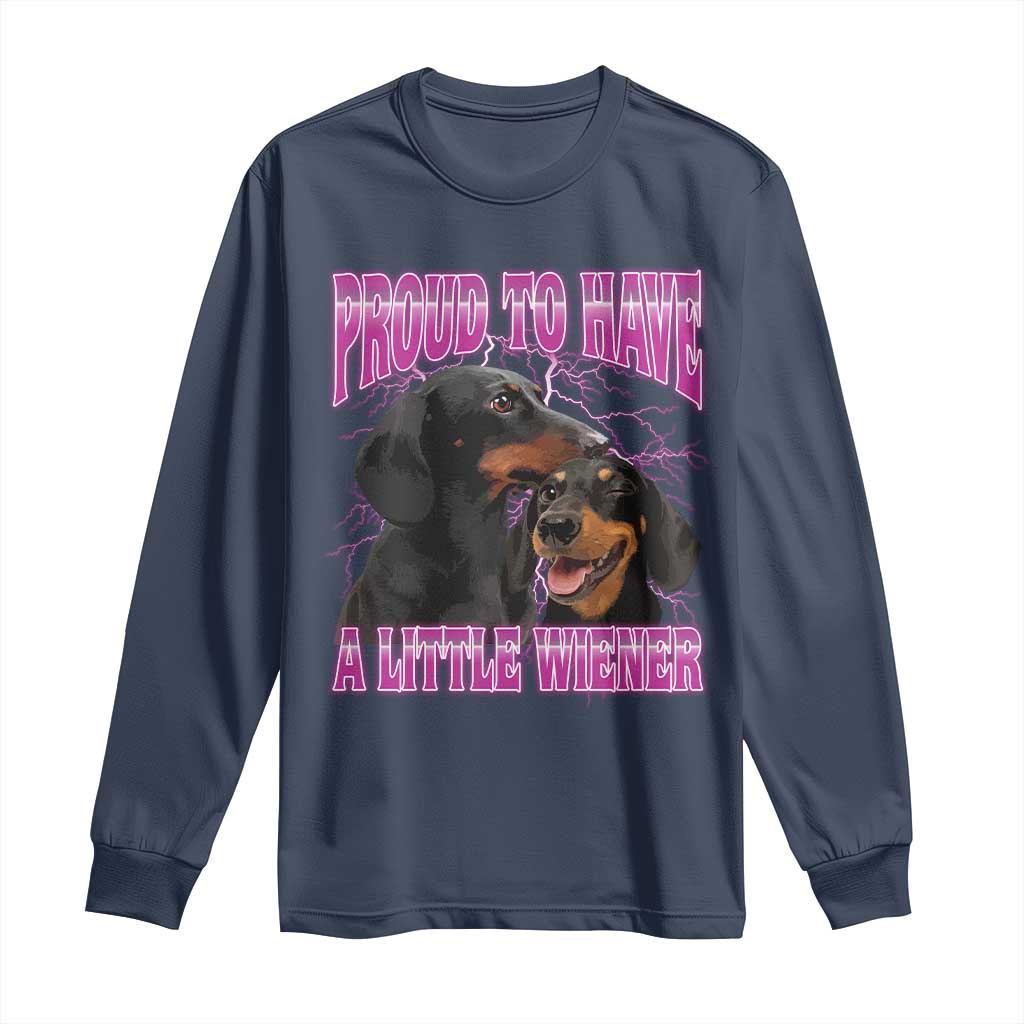 Funny Dachshund Dog Meme Long Sleeve Shirt Proud To Have A Little Wiener - Wonder Print Shop