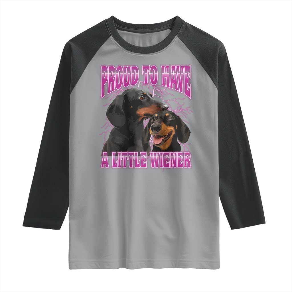 Funny Dachshund Dog Meme Raglan Shirt Proud To Have A Little Wiener - Wonder Print Shop