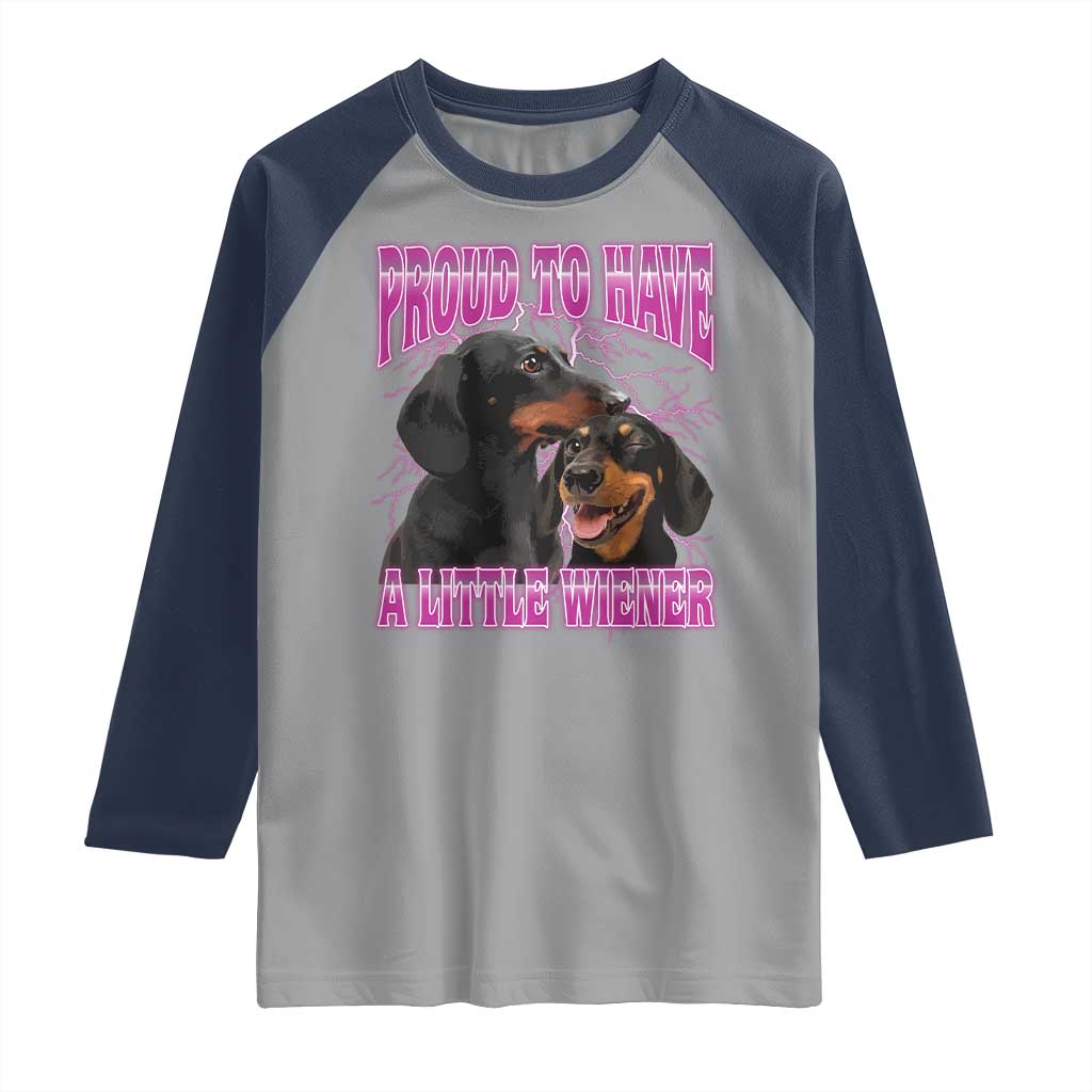 Funny Dachshund Dog Meme Raglan Shirt Proud To Have A Little Wiener - Wonder Print Shop