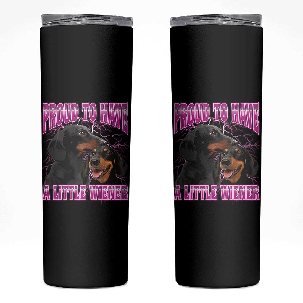 Funny Dachshund Dog Meme Skinny Tumbler Proud To Have A Little Wiener