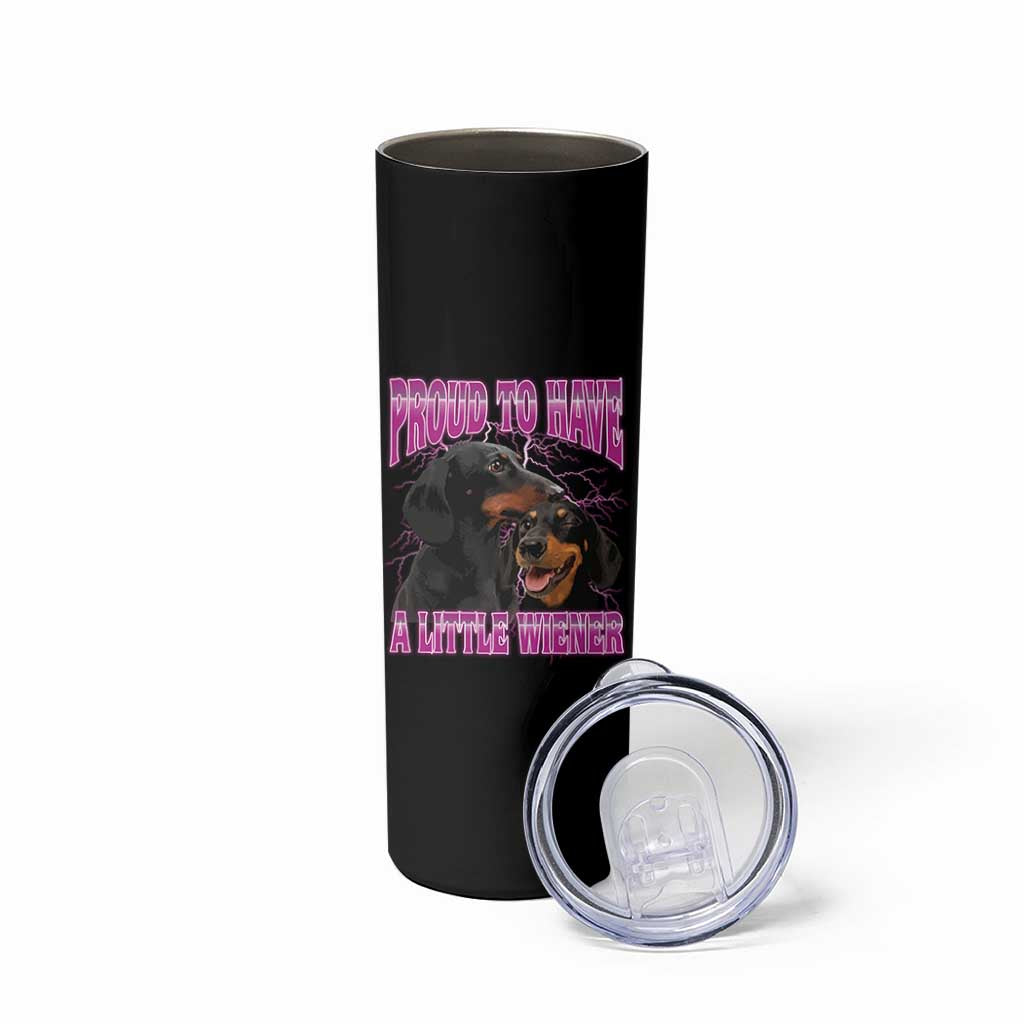 Funny Dachshund Dog Meme Skinny Tumbler Proud To Have A Little Wiener